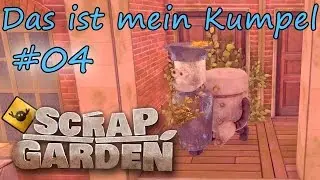 Scrap Garden #04 | Das ist mein Kumpel [facecam][deutsch]