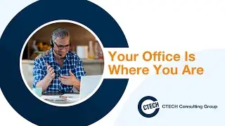 Your Office is Where You Are - CTECH Consulting Group