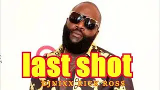 LAST SHOT ||DJNIXX FT RICK ROSS||MAYBACH|MUSIC