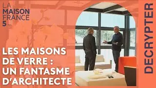 Les maisons de verre : Un fantasme d&rsquo;architecte #LMF5