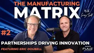 Partnerships Driving Innovation | The Manufacturing Matrix | Episode 2
