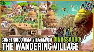 Construa sua vila em um Dinossauro! THE WANDERING VILLAGE - Gameplay PT-BR