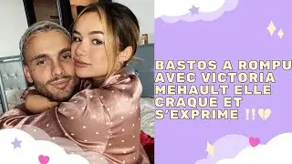 STORY - 💔 BASTOS A ROMPU AVEC VICTORIA MEHAULT ELLE CRAQUE ET S&rsquo;EXPRIME ‼️💔