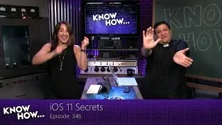 Know How... 346: iOS 11 Secrets