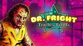 Dr. Fright Teaches Tariffs