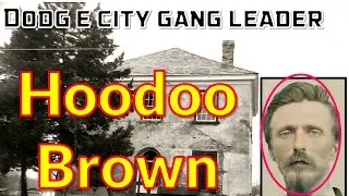 Hoodo Brown- Dodge City Gang Leader of Old West