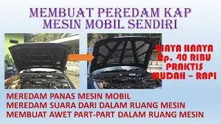 PASANG PEREDAM KAP MESIN MOBIL SENDIRI HANYA DENGAN BIAYA 40 RIBU SAJA..