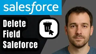 Как удалить пользовательское поле в Salesforce (пошаговое руководство для начинающих, 2026 год)