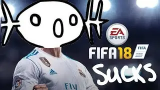 WHY FIFA 18 SUCKS