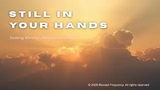 Still in Your Hands | Deep Worship Song for Peace & Trust (Lyrics)