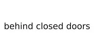 behind closed doors #idiom #idioms #english #meaning #meanings #definition #definitions