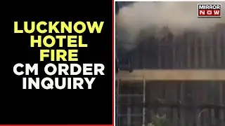 Massive Fire At Lucknow Hotel | Two Dies And Fifteen Injured | CM Orders Inquiry | Breaking News