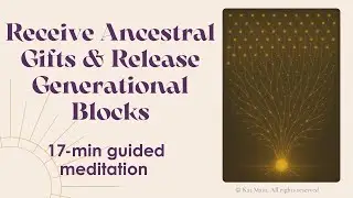 Meditation to Receive Ancestral Gifts & Release Generational Blocks