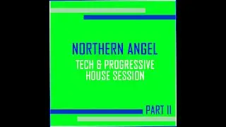 Northern Angel - Tech & Progressive House Session [Part II]