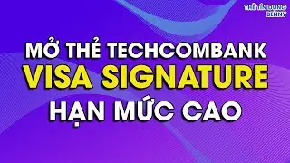 Mở thẻ Techcombank Visa Signature hạn mức cao m&agrave; &iacute;t vốn