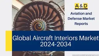 Global Aircraft Interiors Market 2024-2034 Market Analysis and Trends