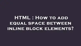 HTML : How to add equal space between inline block elements?