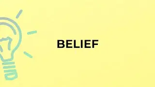 What is the meaning of the word BELIEF?