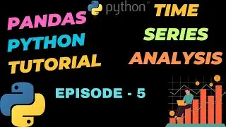 Time Series Analysis in Pandas Python: Practical Examples and Applications | EPISODE - 5