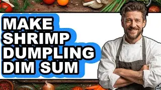 How To Make Shrimp Dumpling Dim Sum (Full Guide)