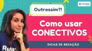 REDAÇÃO ENEM: Como usar CONECTIVOS? - Imaginie