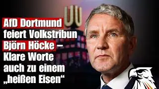 AfD Dortmund feiert Volkstribun Bj&ouml;rn H&ouml;cke &ndash; Klare Worte auch zu einem &bdquo;hei&szlig;en Eisen&ldquo;
