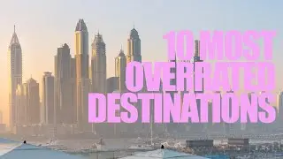 10 Overrated Travel Destinations as of 2024
