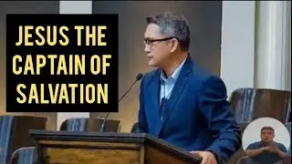 A SERMON ON JESUS THE CAPTAIN OF SALVATION- Pastor Kent Jesalva