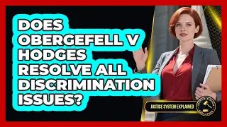 Does Obergefell V Hodges Resolve All Discrimination Issues? - Justice System Explained