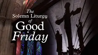 The Solemn Liturgy of Good Friday | 4.3.26