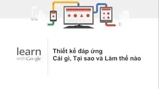 Go Multi-Screen: Thiết kế đ&aacute;p ứng - C&aacute;i g&igrave;, Tại sao & L&agrave;m thế n&agrave;o.