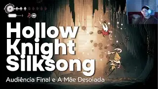 Hollow Knight Silksong parte 23 - Audi&ecirc;ncia Final e A M&atilde;e Desolada