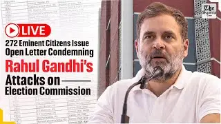 Live|272 Eminent Citizens Issue Open Letter Condemning Rahul Gandhi&rsquo;s Attacks on Election Commission