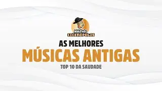 As melhores m&uacute;sicas antigas - Top 10 da Saudade