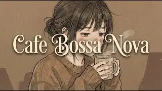 Calm Bossa Nova ☕ Smooth & Relaxing Café Music for Chilling