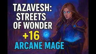 Tazavesh: Streets of Wonder +16   Arcane Mage