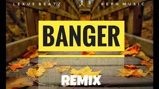 BANGER Remix - Afrobeat Instrumental [Prod. LexusBeatz X KephMusic]