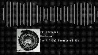 Edi Ferreira - Uroboros (Short Trial Unmastered Mix)