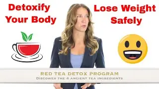 To Lose Weight Quick and Safe - Use The Red Tea Detox Program And Lose Weight Quick