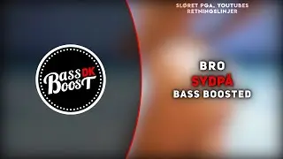Bro - Sydp&aring; [Bass Boosted]