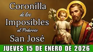 SAN JOSÉ - CORONILLA DE LOS IMPOSIBLES - DÍA DE MILAGROS- Jueves 15 de enero de 2025