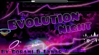 Geometry Dash - 'Evolution Night' [DEMON] By Dorami & Lynar