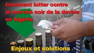 Comment lutter contre le 💰 💸  march&eacute; noir de la devise en Alg&eacute;rie : Enjeux et solutions