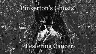 Pinkerton's Ghosts: Festering Cancer