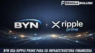 BYN elige Ripple Prime como su infraestructura financiera (y el FCA lo valida)