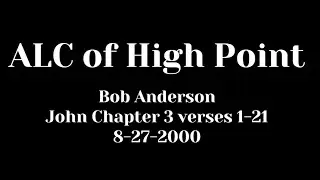 ALC of High Point - Bob Anderson - St John Chapter 3 1-21 - 8-27-2000