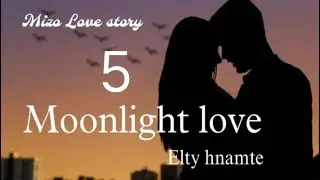 Moonlight love - 5//Elty Hnamte#mizo_love_story #fiction