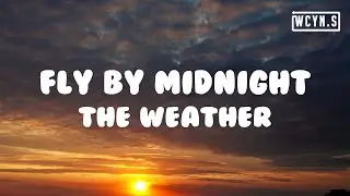 The Weather - Fly By Midnight(Lyrics)#TheWeather #FlyByMidnight