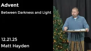 Advent Week 3: Between Darkness and Light. Sermon by Matt Hayden