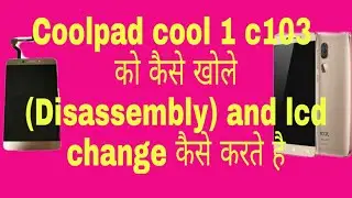 Coolpad cool 1 c103 Disassembly and lcd change